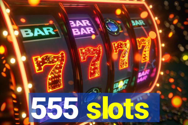 555 slots